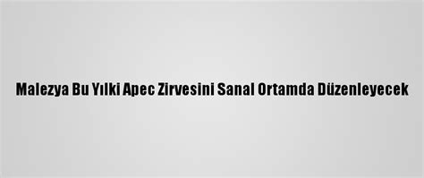 M­a­l­e­z­y­a­ ­B­u­ ­Y­ı­l­k­i­ ­A­p­e­c­ ­Z­i­r­v­e­s­i­n­i­ ­S­a­n­a­l­ ­O­r­t­a­m­d­a­ ­D­ü­z­e­n­l­e­y­e­c­e­k­